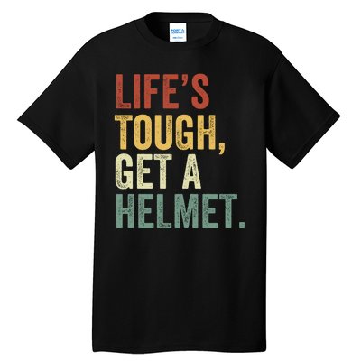 Life’S Tough Get A Helmet Man Conservative Gift Lifes Tough Get A Helmet Man Tall T-Shirt