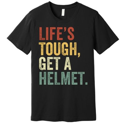 Life’S Tough Get A Helmet Man Conservative Gift Lifes Tough Get A Helmet Man Premium T-Shirt