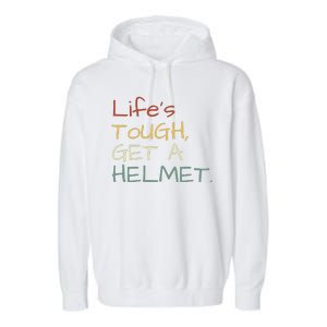 Lifes Tough Get A Helmet Man Conservative Gift Life’S Tough Get A Helmet Man Garment-Dyed Fleece Hoodie