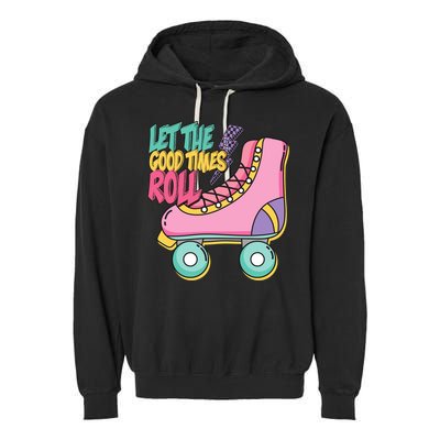 Let The Good Times Roll 80s Retro Roller Skate Garment-Dyed Fleece Hoodie