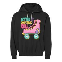 Let The Good Times Roll 80s Retro Roller Skate Garment-Dyed Fleece Hoodie