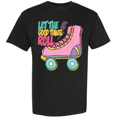Let The Good Times Roll 80s Retro Roller Skate Garment-Dyed Heavyweight T-Shirt