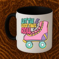 Let The Good Times Roll 80s Retro Roller Skate Mug
