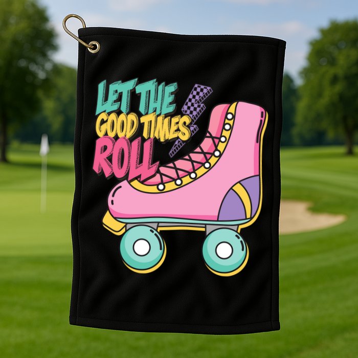Let The Good Times Roll 80s Retro Roller Skate Golf Towel