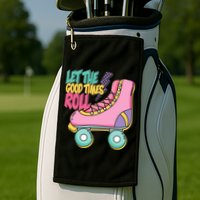 Let The Good Times Roll 80s Retro Roller Skate Golf Towel