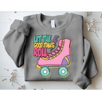 Let The Good Times Roll 80s Retro Roller Skate Sweatshirt