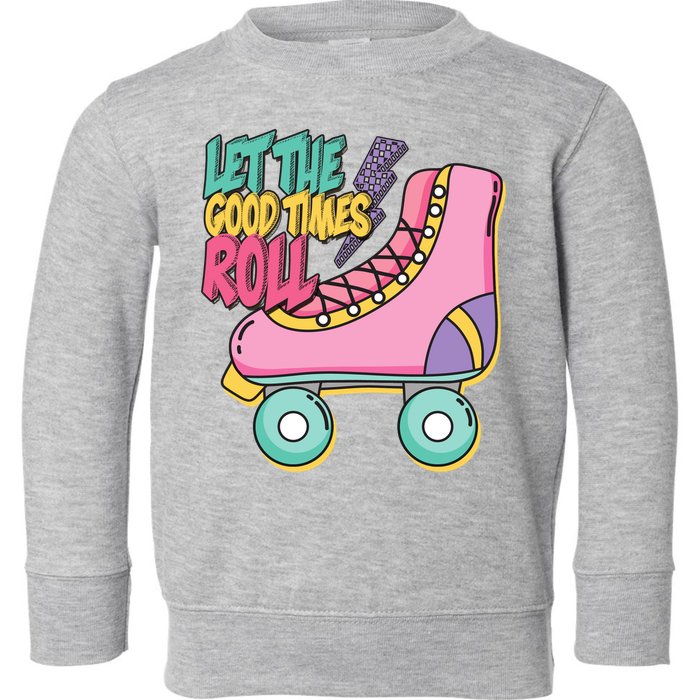 Let The Good Times Roll 80s Retro Roller Skate Toddler Sweatshirt