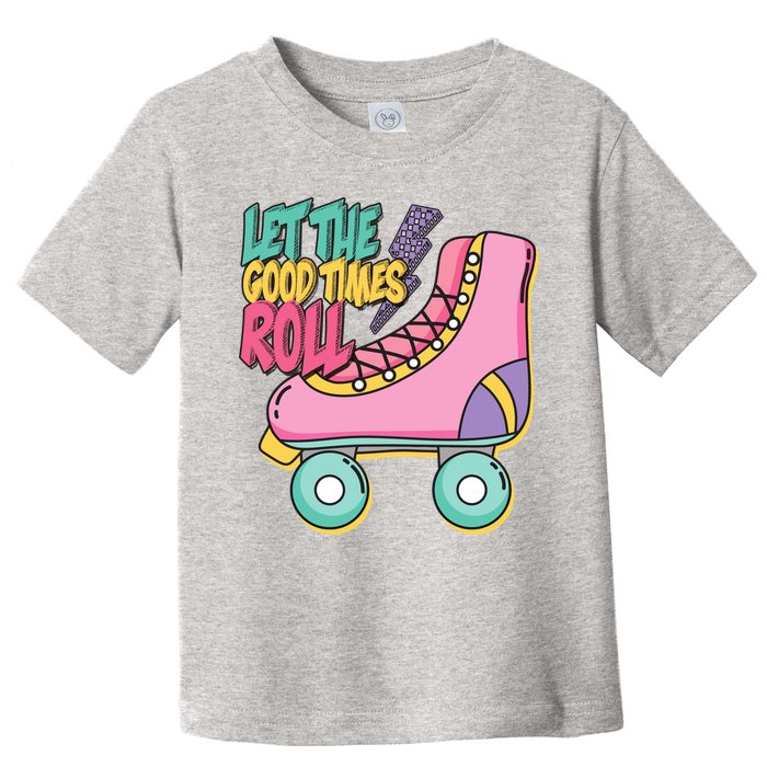 Let The Good Times Roll 80s Retro Roller Skate Toddler T-Shirt