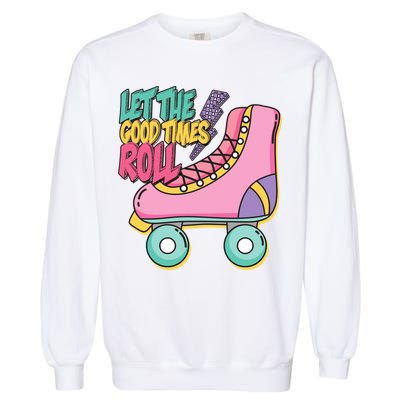 Let The Good Times Roll 80s Retro Roller Skate Garment-Dyed Sweatshirt