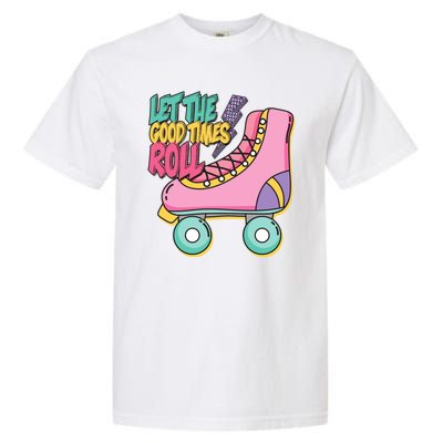 Let The Good Times Roll 80s Retro Roller Skate Garment-Dyed Heavyweight T-Shirt