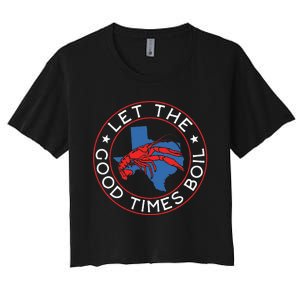 Let The Good Times Boil Texas Crawfish Boil Funny Cajun Women's Crop Top Tee