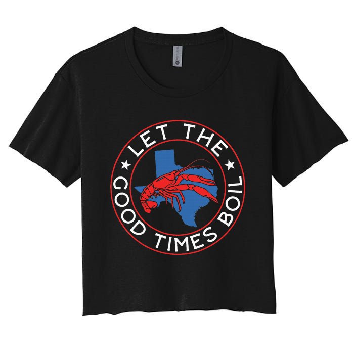 Let The Good Times Boil Texas Crawfish Boil Funny Cajun Women's Crop Top Tee