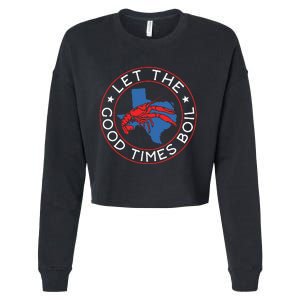 Let The Good Times Boil Texas Crawfish Boil Funny Cajun Cropped Pullover Crew