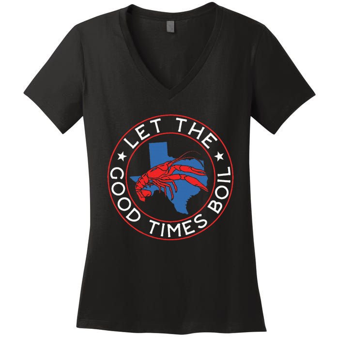 Let The Good Times Boil Texas Crawfish Boil Funny Cajun Women's V-Neck T-Shirt