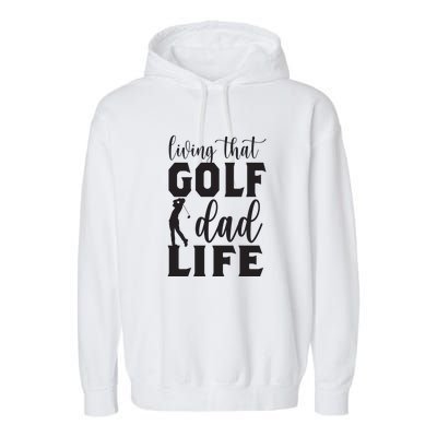 Living That Golf Dad Life Father's Day Gift For Dad Garment-Dyed Fleece Hoodie