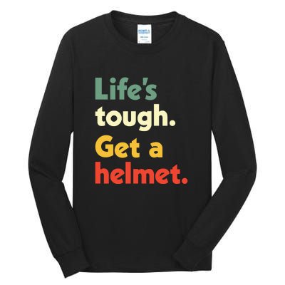 Lifes Tough. Get A Helmet. Tall Long Sleeve T-Shirt