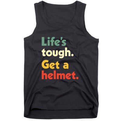 Lifes Tough. Get A Helmet. Tank Top