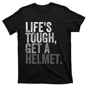 Life's Tough Get A Helmet T-Shirt