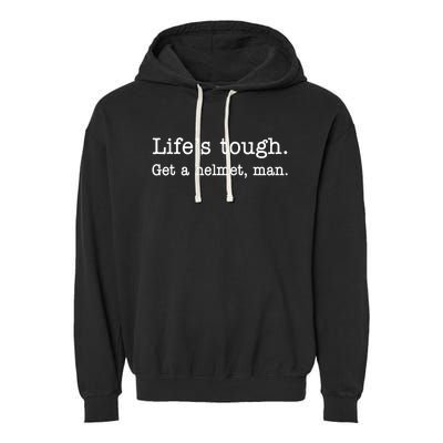 LifeS Tough Get A Helmet Man Funny Vintage Garment-Dyed Fleece Hoodie