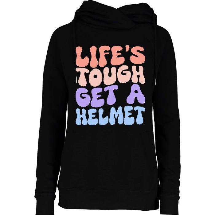 Lifes Tough Get A Helmet Womens Funnel Neck Pullover Hood