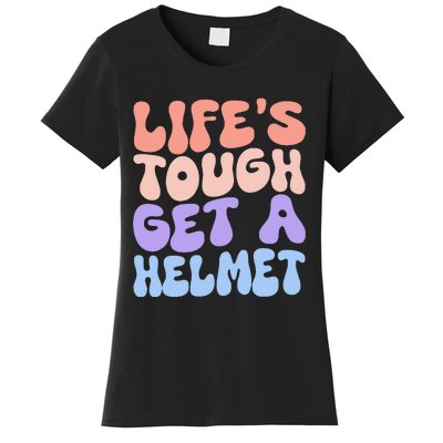 Lifes Tough Get A Helmet Women's T-Shirt