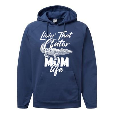 Livin That Gator Mom Life Mother Alligator Gift Performance Fleece Hoodie