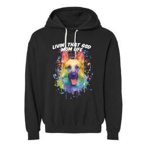 Livin That Gsd Mom Life Ger Shepherd Animal Lover Shepard Great Gift Garment-Dyed Fleece Hoodie