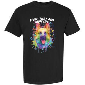 Livin That Gsd Mom Life Ger Shepherd Animal Lover Shepard Great Gift Garment-Dyed Heavyweight T-Shirt