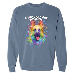 Livin That Gsd Mom Life Ger Shepherd Animal Lover Shepard Great Gift Garment-Dyed Sweatshirt