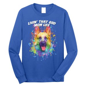 Livin That Gsd Mom Life Ger Shepherd Animal Lover Shepard Great Gift Long Sleeve Shirt