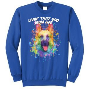 Livin That Gsd Mom Life Ger Shepherd Animal Lover Shepard Great Gift Sweatshirt