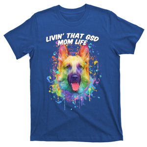 Livin That Gsd Mom Life Ger Shepherd Animal Lover Shepard Great Gift T-Shirt