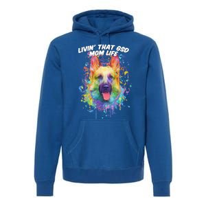 Livin That Gsd Mom Life Ger Shepherd Animal Lover Shepard Great Gift Premium Hoodie