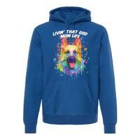 Livin That Gsd Mom Life Ger Shepherd Animal Lover Shepard Great Gift Premium Hoodie