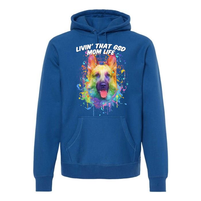 Livin That Gsd Mom Life Ger Shepherd Animal Lover Shepard Great Gift Premium Hoodie