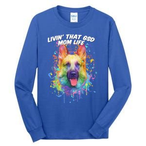 Livin That Gsd Mom Life Ger Shepherd Animal Lover Shepard Great Gift Tall Long Sleeve T-Shirt