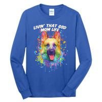 Livin That Gsd Mom Life Ger Shepherd Animal Lover Shepard Great Gift Tall Long Sleeve T-Shirt