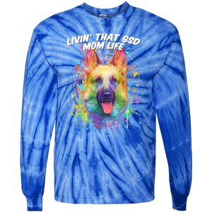 Livin That Gsd Mom Life Ger Shepherd Animal Lover Shepard Great Gift Tie-Dye Long Sleeve Shirt