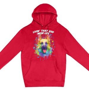 Livin That Gsd Mom Life Ger Shepherd Animal Lover Shepard Great Gift Premium Pullover Hoodie