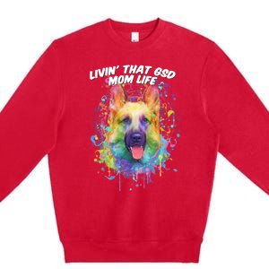 Livin That Gsd Mom Life Ger Shepherd Animal Lover Shepard Great Gift Premium Crewneck Sweatshirt