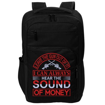 Leave The Gun Out Of It I Can Always Heart The Sound Of Money Impact Tech Backpack