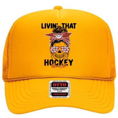 Livin That Hockey Life Momlife Skull Cool Mom Sports Fan Gift High Crown Mesh Back Trucker Hat