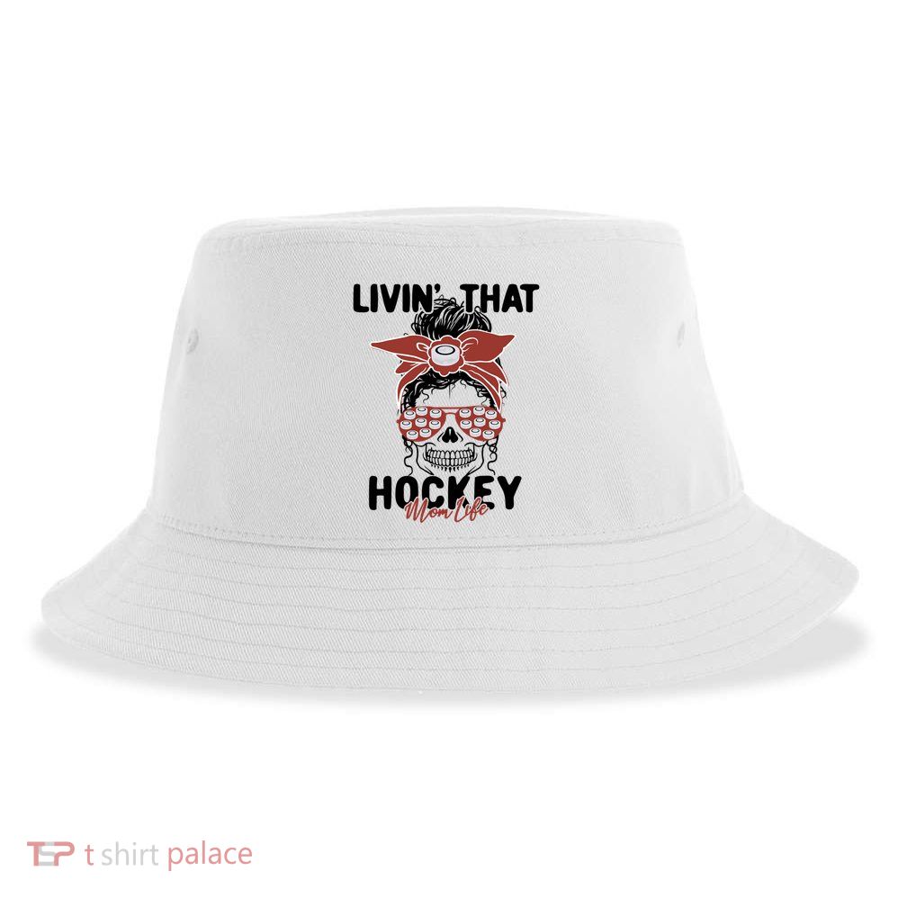 Livin That Hockey Life Momlife Skull Cool Mom Sports Fan Gift Sustainable Bucket Hat