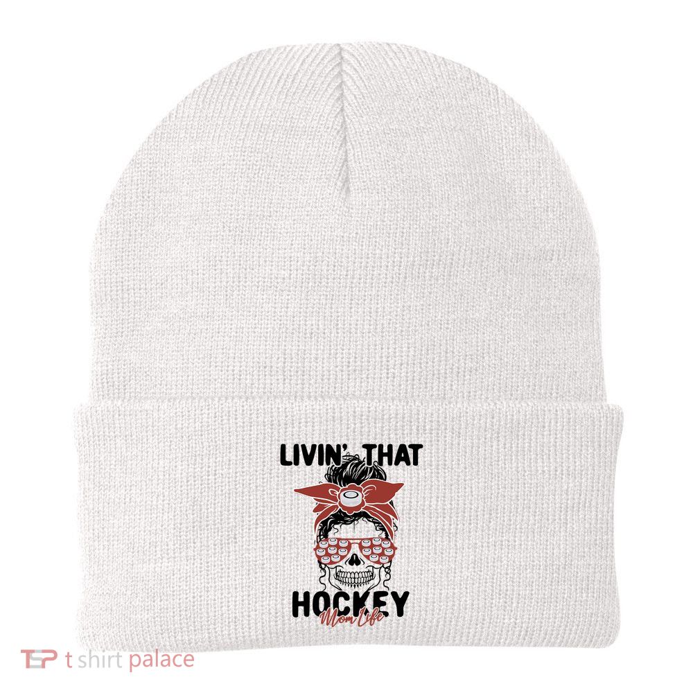 Livin That Hockey Life Momlife Skull Cool Mom Sports Fan Gift Beanie