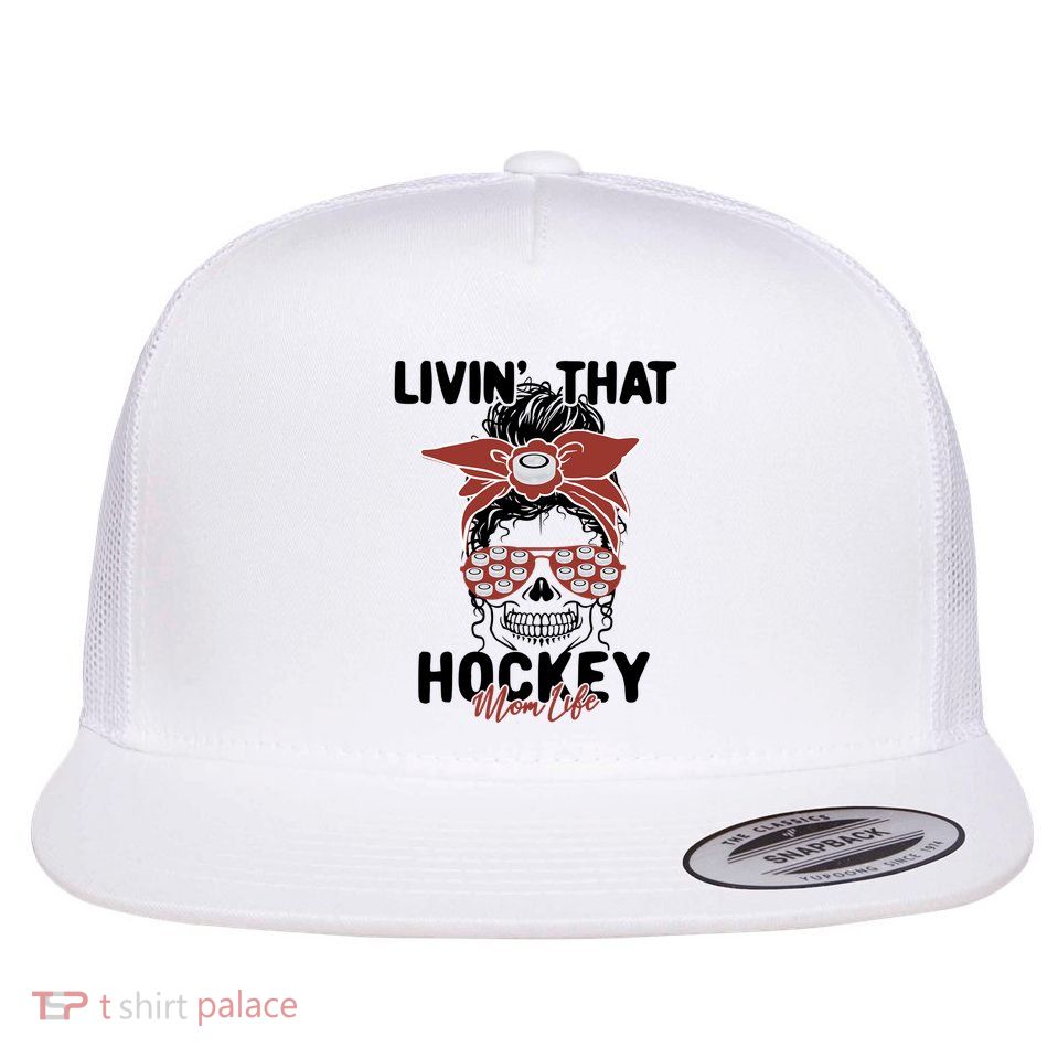 Livin That Hockey Life Momlife Skull Cool Mom Sports Fan Gift Flatbill Hat