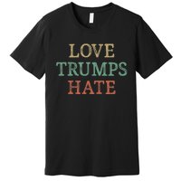 Love Trumps Hate Vintage Style Premium T-Shirt