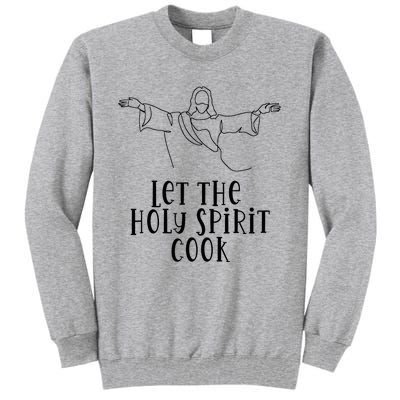 Let The Holy Spirit Cook Tall Sweatshirt