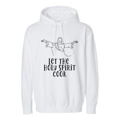 Let The Holy Spirit Cook Garment-Dyed Fleece Hoodie