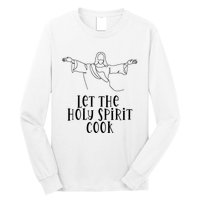 Let The Holy Spirit Cook Long Sleeve Shirt