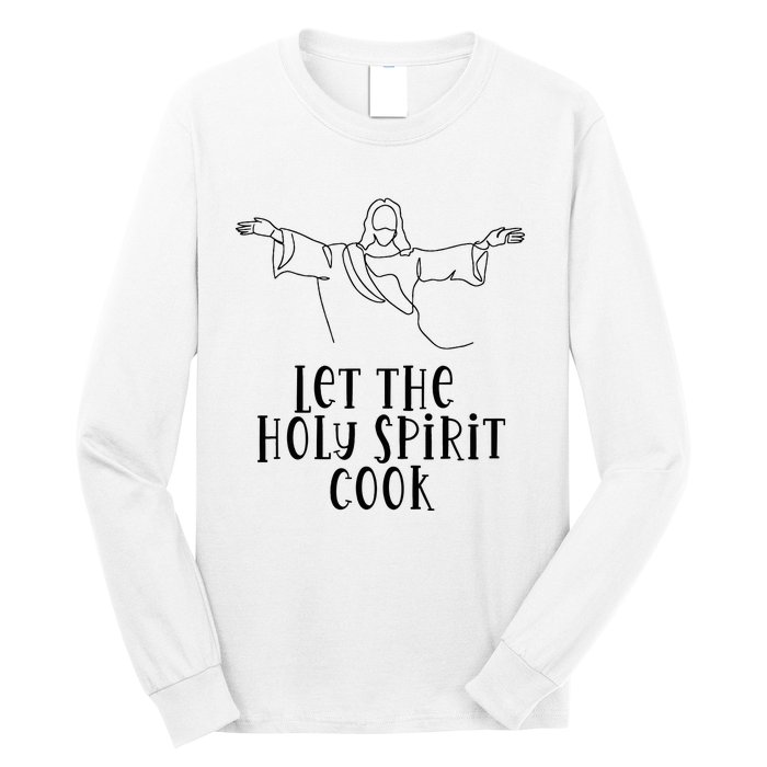 Let The Holy Spirit Cook Long Sleeve Shirt